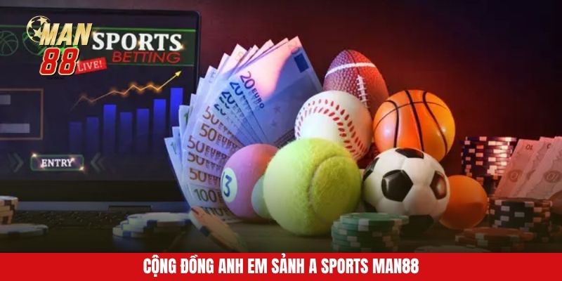 Cộng đồng anh em sảnh A Sports Man88