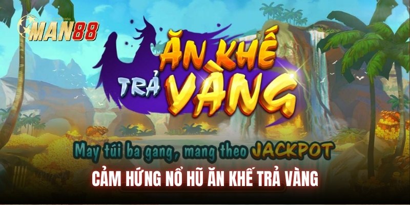 Cảm hứng nổ hũ Ăn Khế Trả Vàng